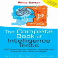The Complete Book of Intelligence Tests_ 500 Exercises to Improve, Upgrade and Enhance Your Mind Strength