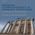 Roman Christianity and Roman Stoicism. A Comparative Study of Ancient Morality (Oxford University Press 2010) - Runar M. Thorsteinsson