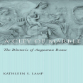 Kathleen S. Lamp, Thomas W. Benson - A City of Marble. The Rhetoric of Augustan Rome [Retail]