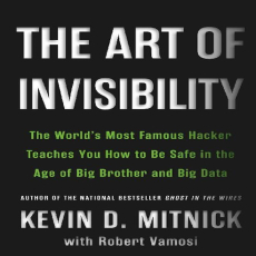 The Art of Invisibility_ The World’s Most Famous Hacker Teaches You How to Be Safe in the Age of Big Brother and Big Data