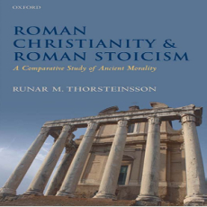 Roman Christianity and Roman Stoicism. A Comparative Study of Ancient Morality (Oxford University Press 2010) - Runar M. Thorsteinsson Roman Christianity and Roman Stoicism. A Comparative Study of Ancient Morality (Oxford University Press 2010) - Runar M. Thorsteinsson