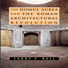 Larry F. Ball - The Domus Aurea and the Roman Architectural Revolution [Retail]