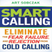 Smart Calling_ Eliminate the Fear, Failure, and Rejection From Cold Calling